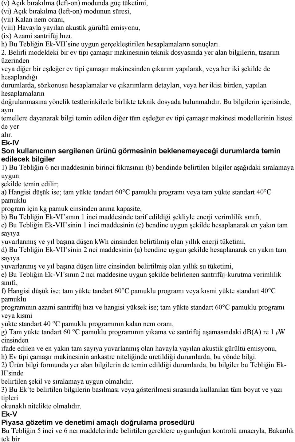 Belirli modeldeki bir ev tipi çamaşır makinesinin teknik dosyasında yer alan bilgilerin, tasarım üzerinden veya diğer bir eşdeğer ev tipi çamaşır makinesinden çıkarım yapılarak, veya her iki şekilde