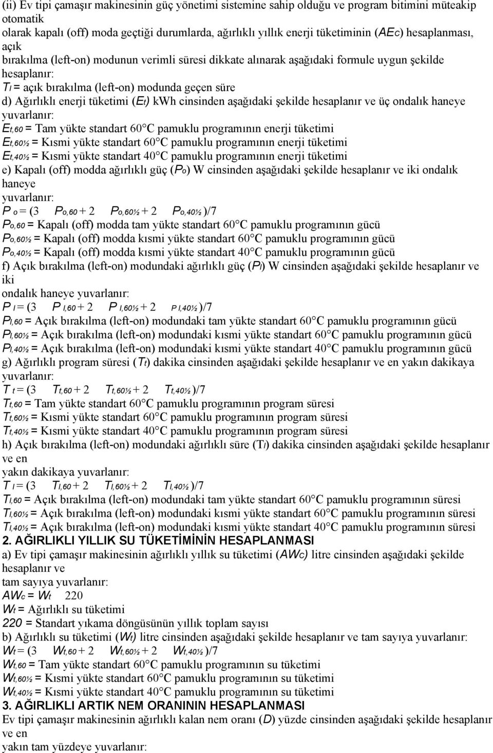 tüketimi (Et) kwh cinsinden aşağıdaki şekilde hesaplanır ve üç ondalık haneye yuvarlanır: Et,60 = Tam yükte standart 60 C pamuklu programının enerji tüketimi Et,60½ = Kısmi yükte standart 60 C