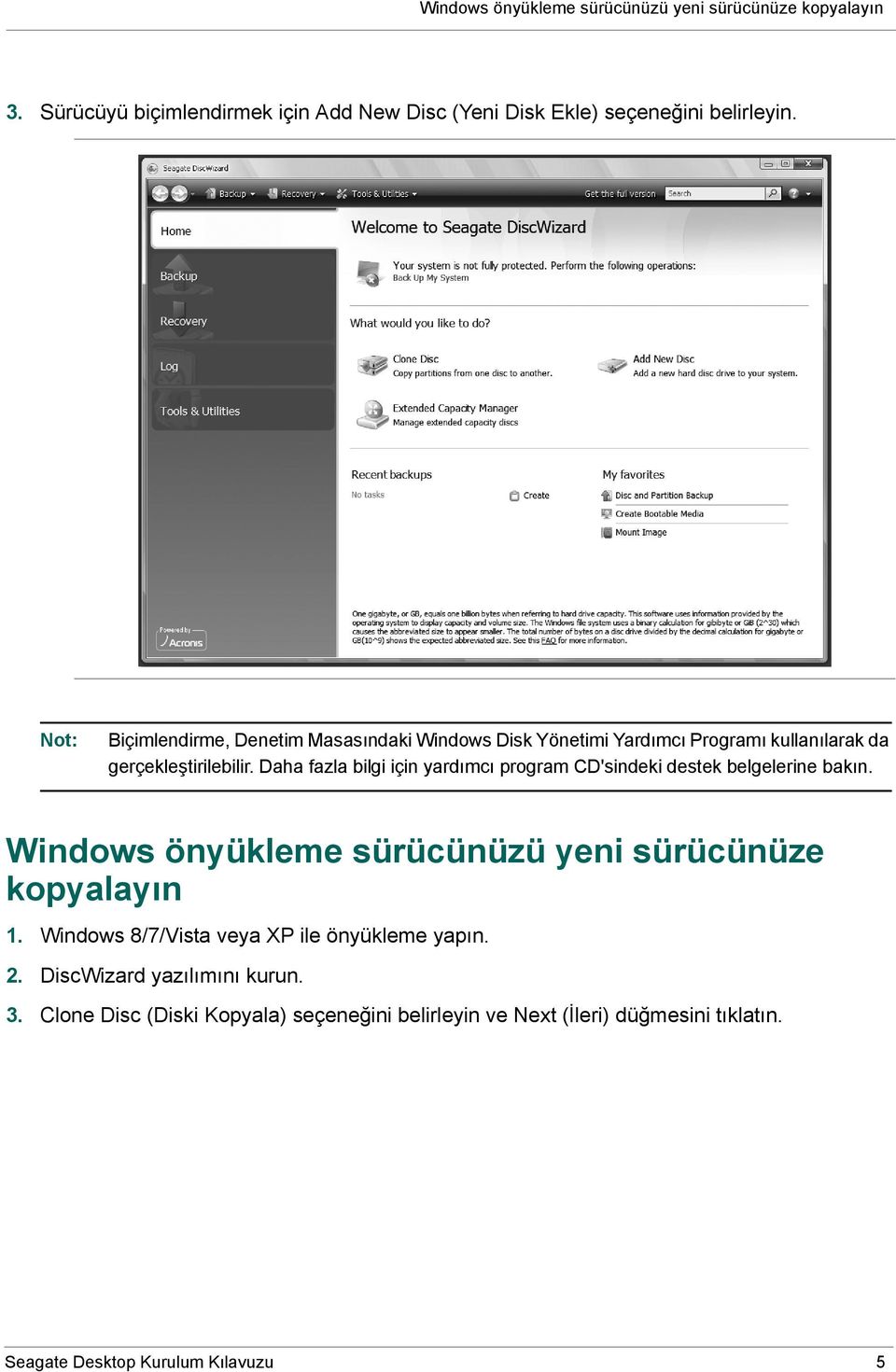 Daha fazla bilgi için yardımcı program CD'sindeki destek belgelerine bakın. Windows önyükleme sürücünüzü yeni sürücünüze kopyalayın 1.