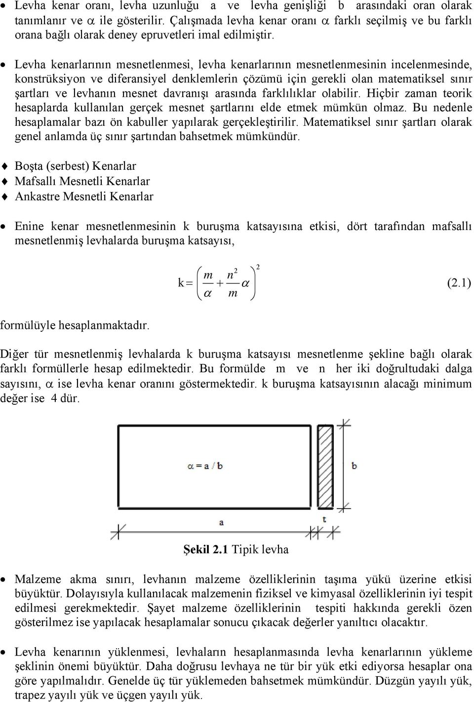 Levha kenarlarının mesnetlenmesi, levha kenarlarının mesnetlenmesinin incelenmesinde, konstrüksiyon ve diferansiyel denklemlerin çözümü için gerekli olan matematiksel sınır şartları ve levhanın