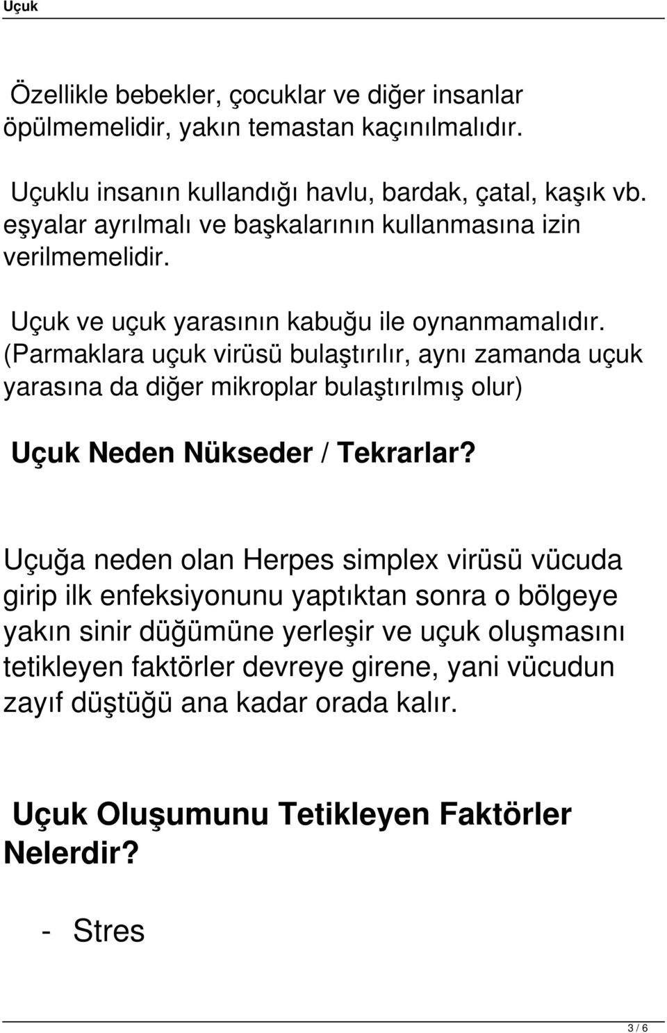 (Parmaklara uçuk virüsü bulaştırılır, aynı zamanda uçuk yarasına da diğer mikroplar bulaştırılmış olur) Uçuk Neden Nükseder / Tekrarlar?