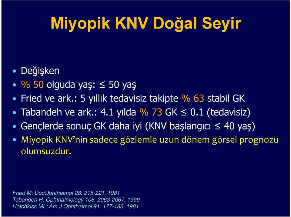 1 (tedavisiz) Gençlerde sonuç GK daha iyi (KNV başlangıcı 40 yaş) Miyopik KNV nin sadece gözlemle uzun