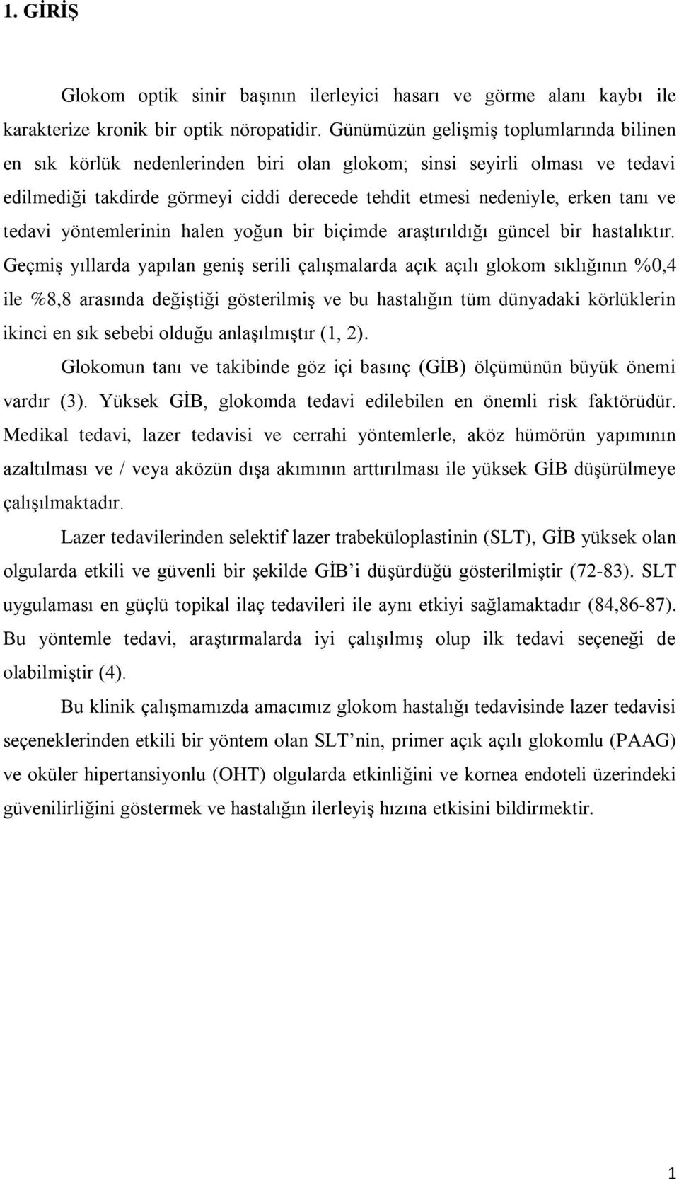 tedavi yöntemlerinin halen yoğun bir biçimde araştırıldığı güncel bir hastalıktır.