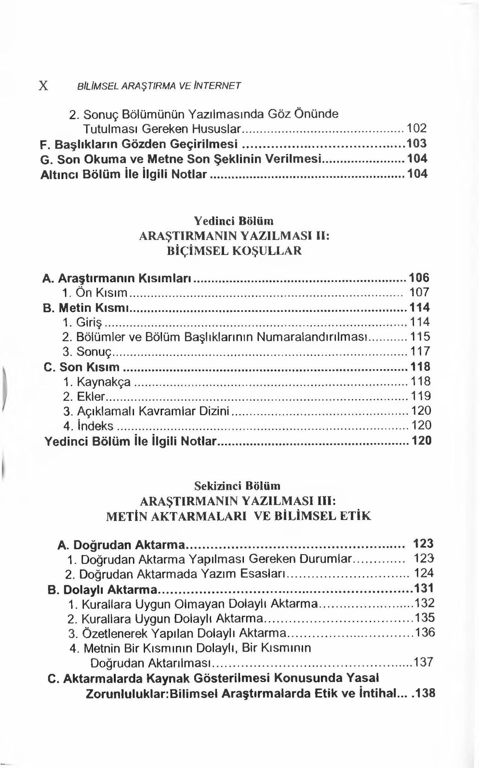 Bölümler ve Bölüm Başlıklarının Numaralandırılması...115 3. Sonuç... 117 C. Son Kısım...118 1. Kaynakça...118 2. Ekler... 119 3. Açıklamalı Kavramlar Dizini... 120 4. indeks.