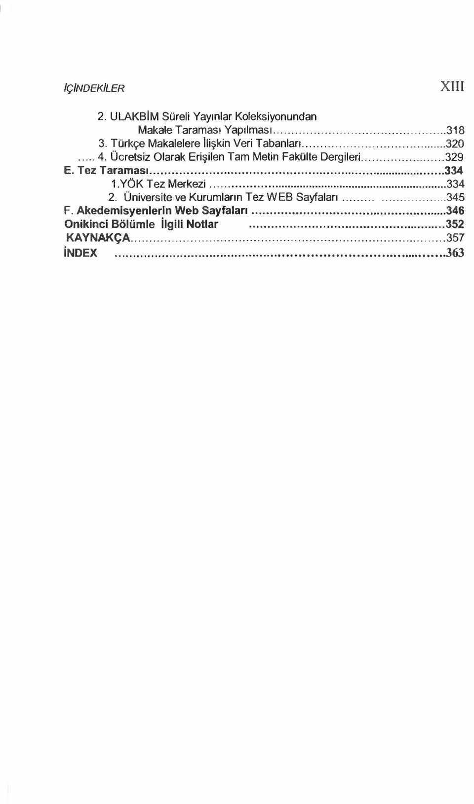 Ücretsiz Olarak Erişilen Tam Metin Fakülte Dergileri... 329 E. Tez Taraması...334 1.