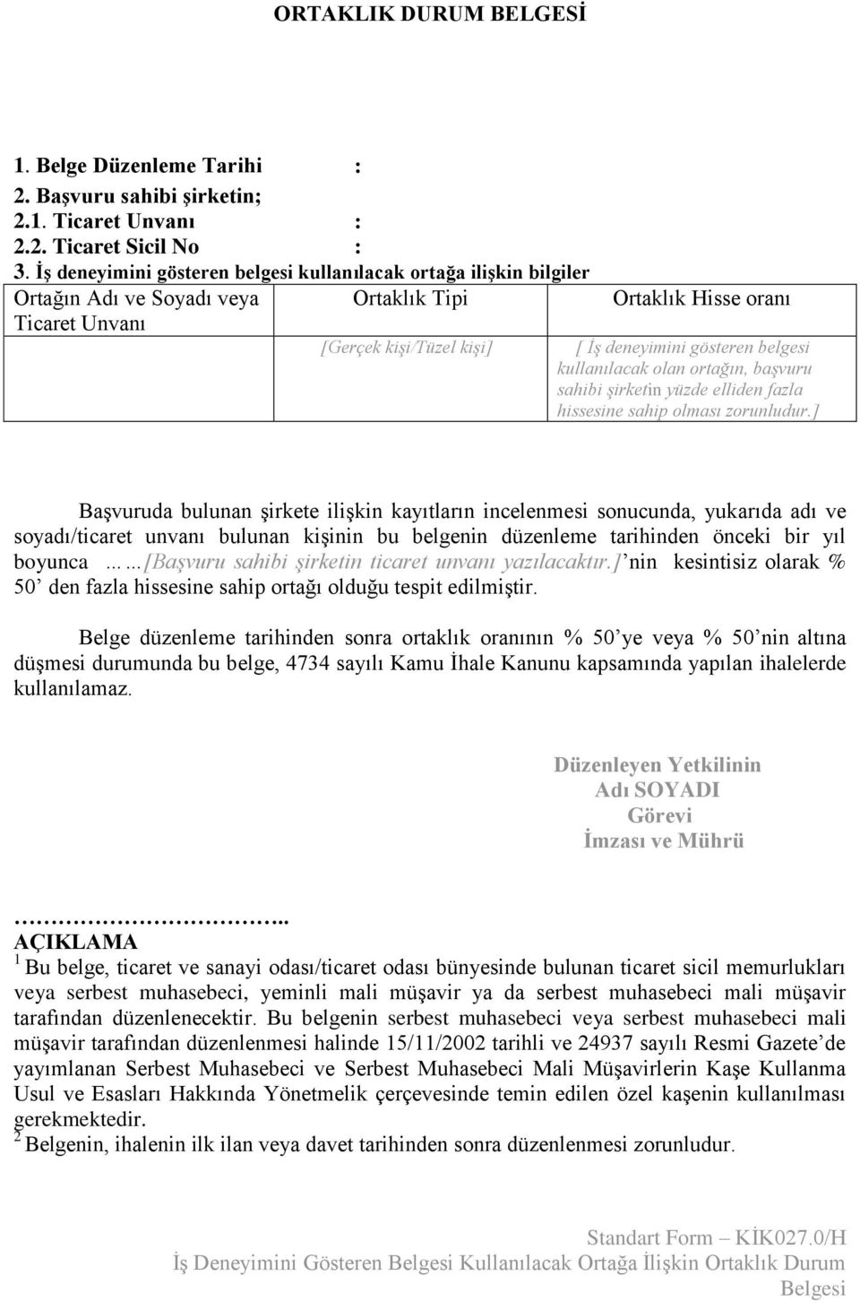 belgesi kullanılacak olan ortağın, başvuru sahibi şirketin yüzde elliden fazla hissesine sahip olması zorunludur.