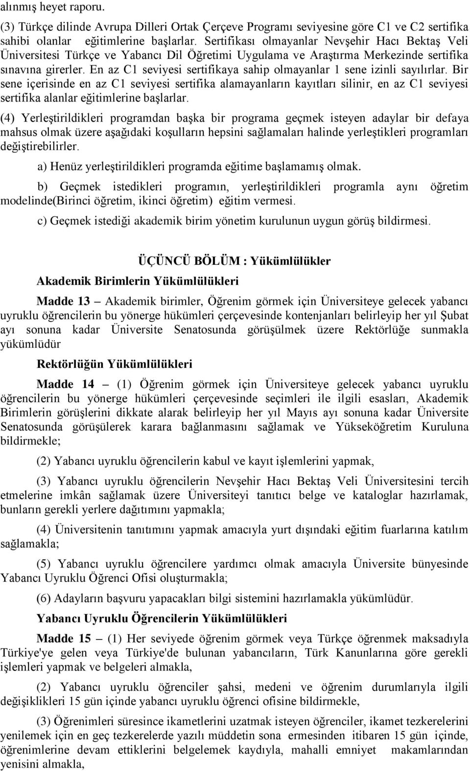 En az C1 seviyesi sertifikaya sahip olmayanlar 1 sene izinli sayılırlar.