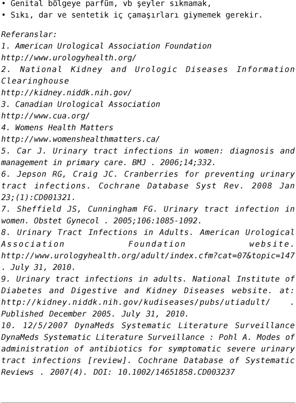 womenshealthmatters.ca/ 5. Car J. Urinary tract infections in women: diagnosis and management in primary care. BMJ. 2006;14;332. 6. Jepson RG, Craig JC.