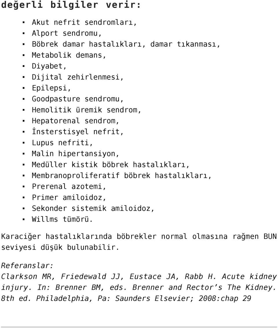 hastalıkları, Prerenal azotemi, Primer amiloidoz, Sekonder sistemik amiloidoz, Willms tümörü. Karaciğer hastalıklarında böbrekler normal olmasına rağmen BUN seviyesi düşük bulunabilir.