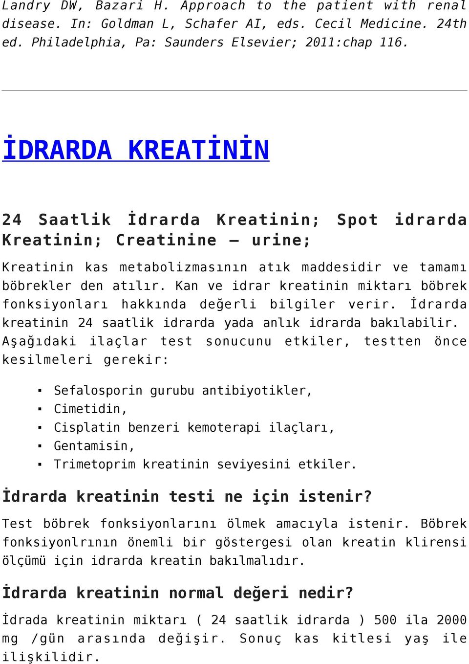 Kan ve idrar kreatinin miktarı böbrek fonksiyonları hakkında değerli bilgiler verir. İdrarda kreatinin 24 saatlik idrarda yada anlık idrarda bakılabilir.