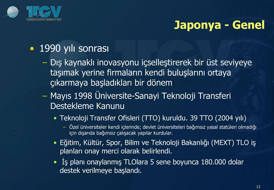 39 TTO (2004 yılı) Özel üniversiteler kendi içlerinde; devlet üniversiteleri bağımsız yasal statüleri olmadığı için dışarıda bağımsız çalışacak yapılar