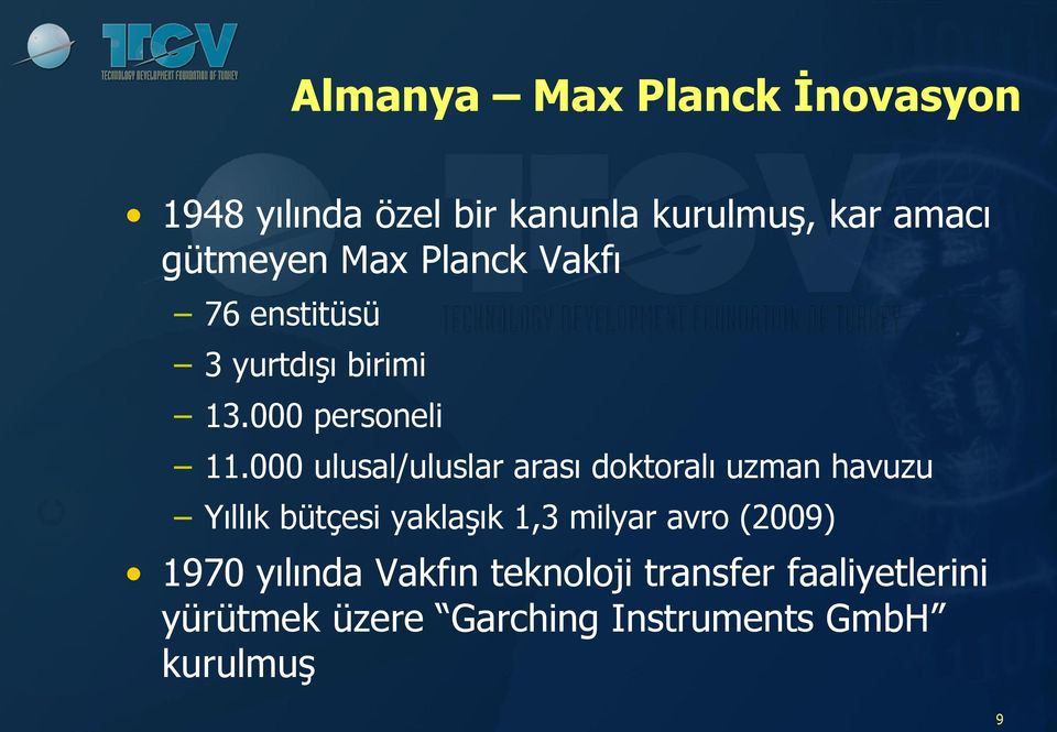 000 ulusal/uluslar arası doktoralı uzman havuzu Yıllık bütçesi yaklaşık 1,3 milyar avro