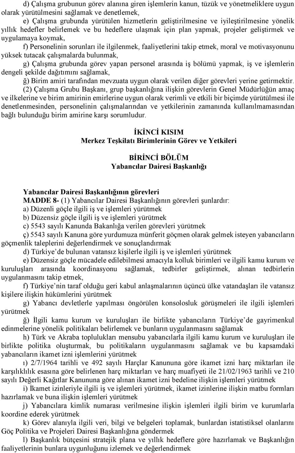 takip etmek, moral ve motivasyonunu yüksek tutacak çalışmalarda bulunmak, g) Çalışma grubunda görev yapan personel arasında iş bölümü yapmak, iş ve işlemlerin dengeli şekilde dağıtımını sağlamak, ğ)