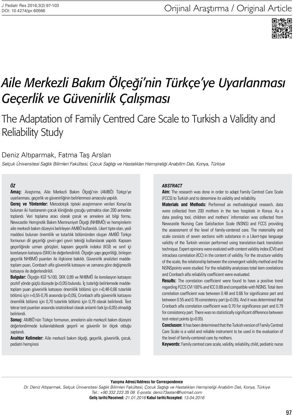 Reliability Study Deniz Altıparmak, Fatma Taş Arslan Selçuk Üniversitesi Sağlık Bilimleri Fakültesi, Çocuk Sağlığı ve Hastalıkları Hemşireliği Anabilim Dalı, Konya, Türkiye Öz Amaç: Araştırma, Aile