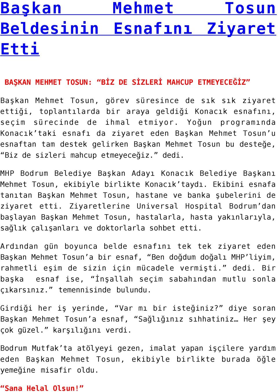 Yoğun programında Konacık taki esnafı da ziyaret eden Başkan Mehmet Tosun u esnaftan tam destek gelirken Başkan Mehmet Tosun bu desteğe, Biz de sizleri mahcup etmeyeceğiz. dedi.