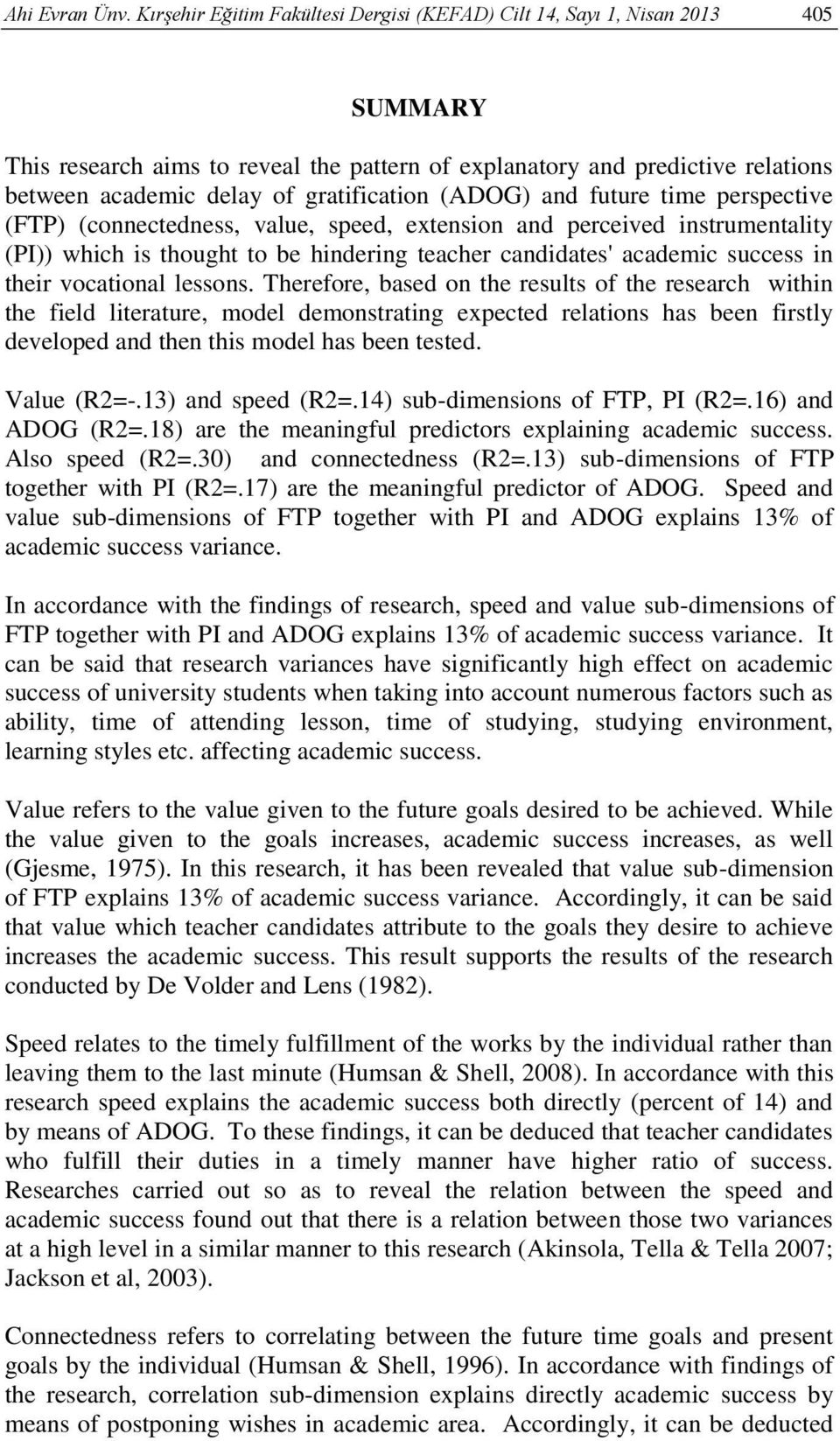 gratification (ADOG) and future time perspective (FTP) (connectedness, value, speed, extension and perceived instrumentality (PI)) which is thought to be hindering teacher candidates' academic