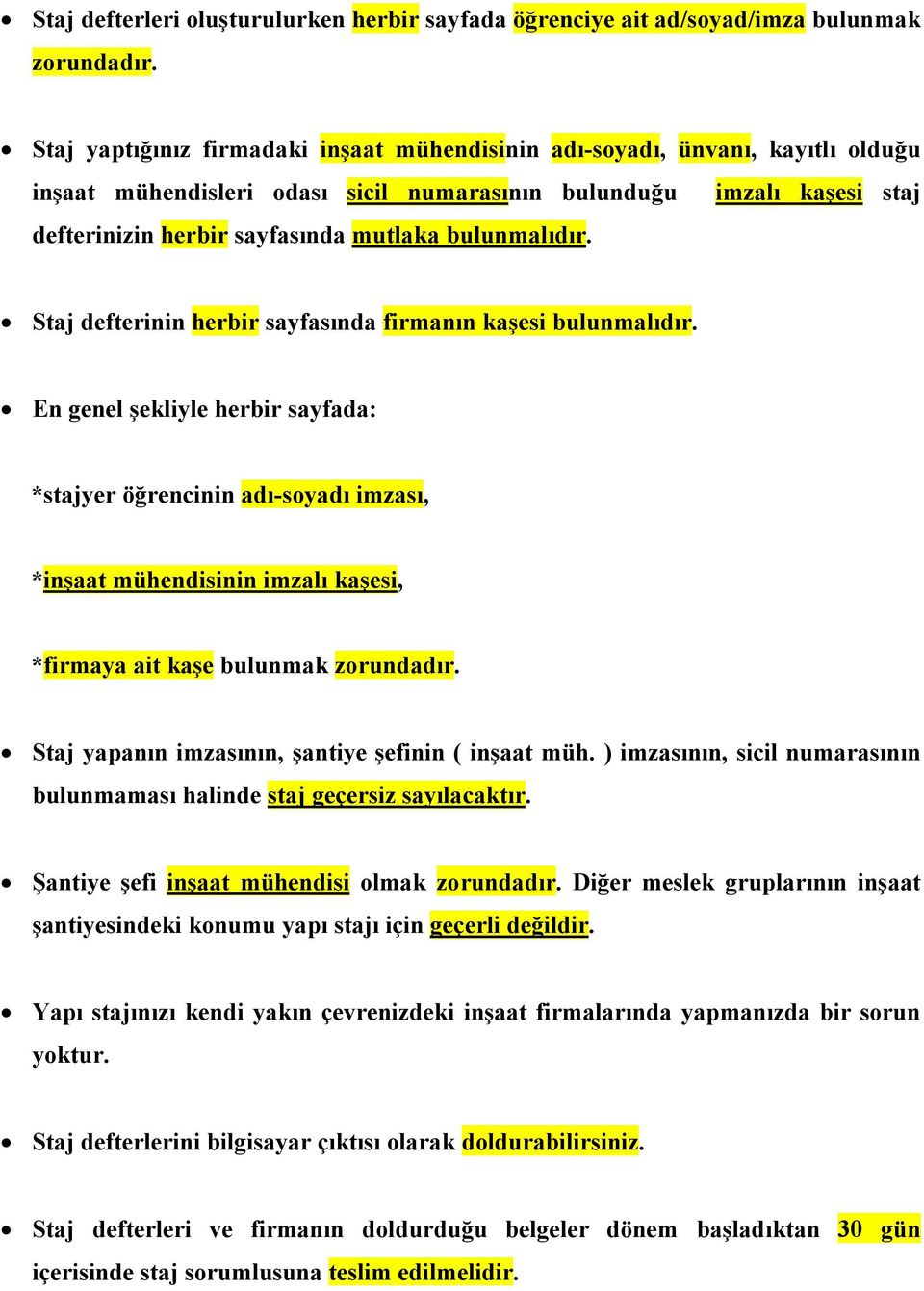 bulunmalıdır. Staj defterinin herbir sayfasında firmanın kaşesi bulunmalıdır.