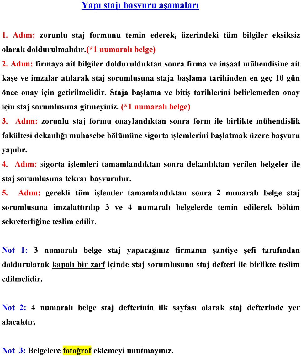 Staja başlama ve bitiş tarihlerini belirlemeden onay için staj sorumlusuna gitmeyiniz. (*1 numaralı belge) 3.