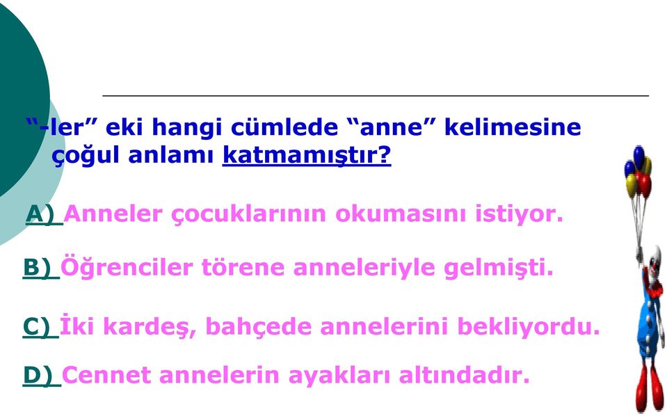 B) Öğrenciler törene anneleriyle gelmişti.