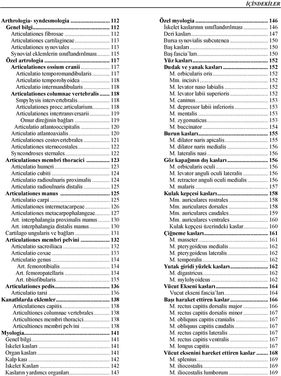 .. 118 Articulatio intermandibularis... 118 Articulationes columnae vertebralis... 118 Smpyhysis intervertebralis... 118 Articulationes procc.articularium... 118 Articulationes intertransversarii.