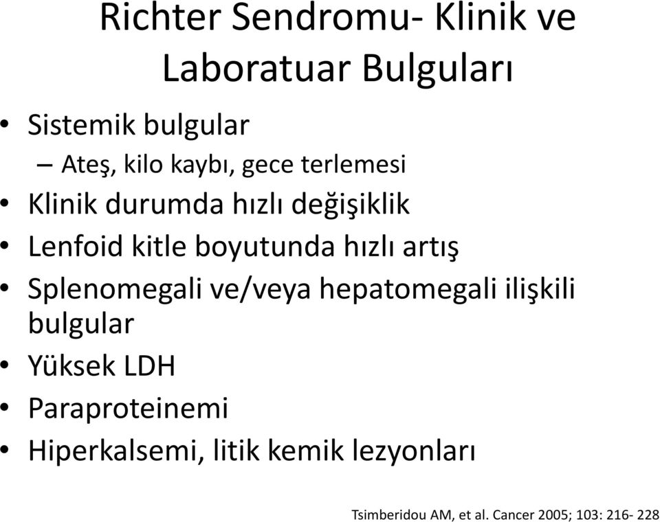 hızlı artış Splenomegali ve/veya hepatomegali ilişkili bulgular Yüksek LDH