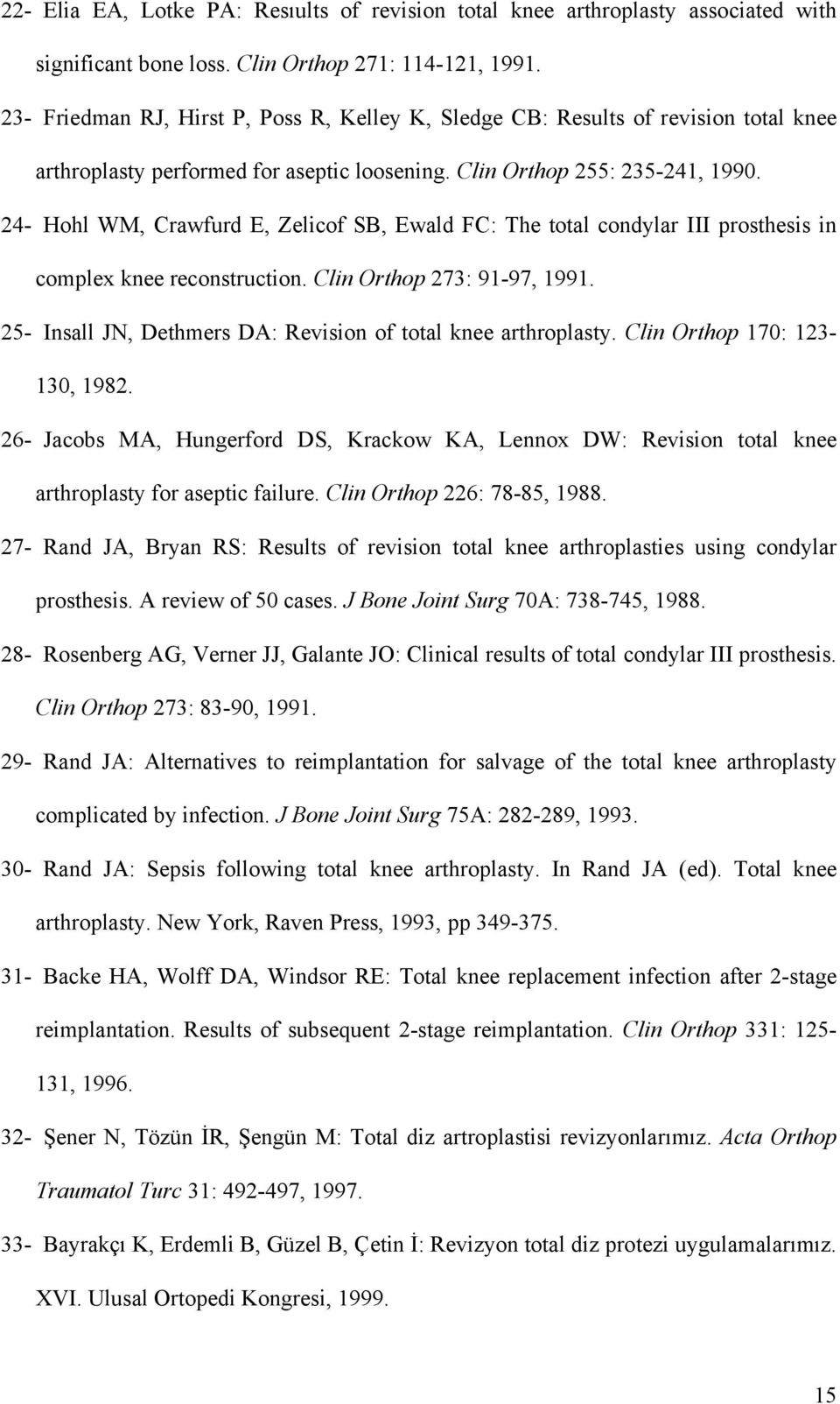 24- Hohl WM, Crawfurd E, Zelicof SB, Ewald FC: The total condylar III prosthesis in complex knee reconstruction. Clin Orthop 273: 91-97, 1991.