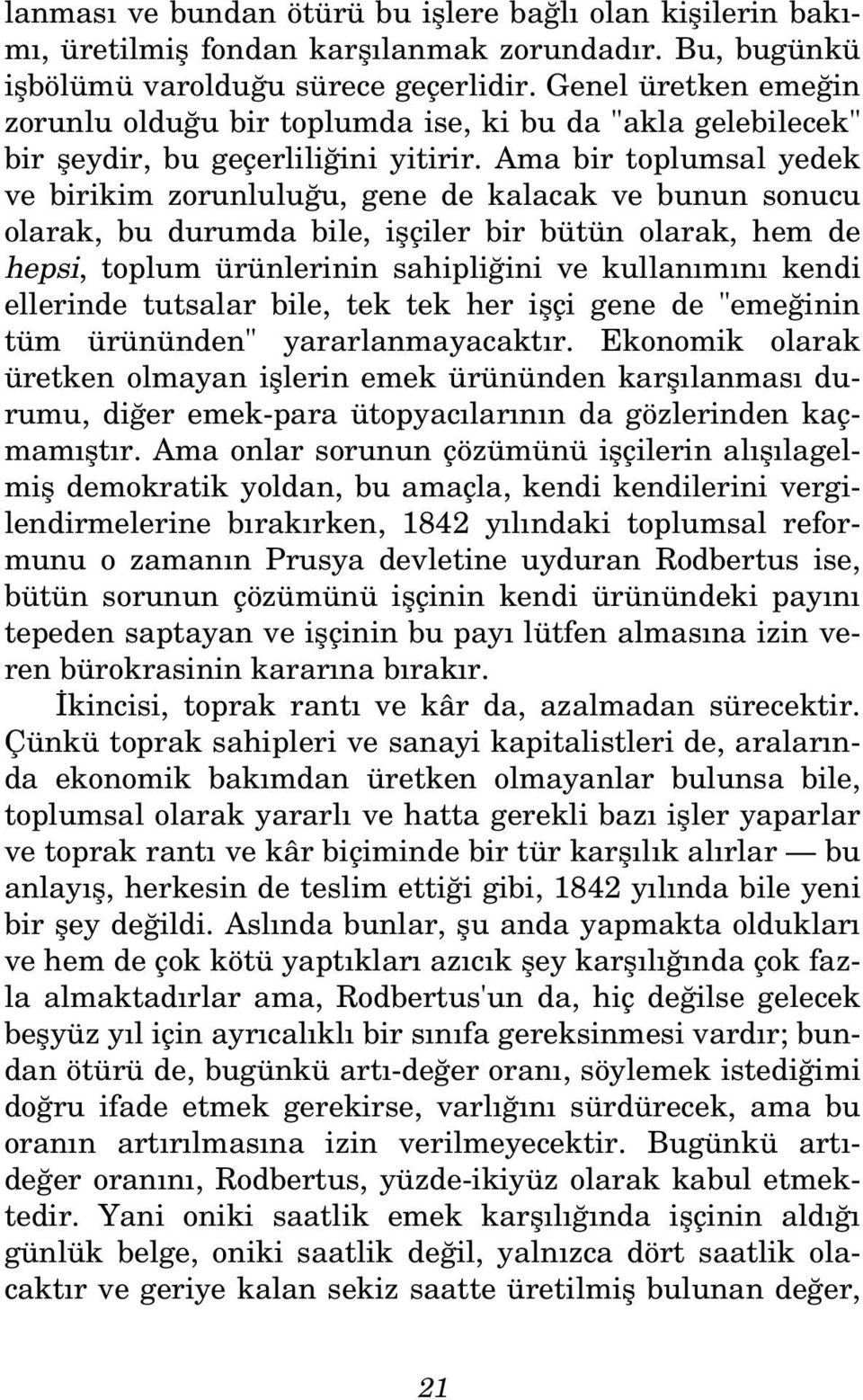 Ama bir toplumsal yedek ve birikim zorunlulu u, gene de kalacak ve bunun sonucu olarak, bu durumda bile, iflçiler bir bütün olarak, hem de hepsi, toplum ürünlerinin sahipli ini ve kullan m n kendi