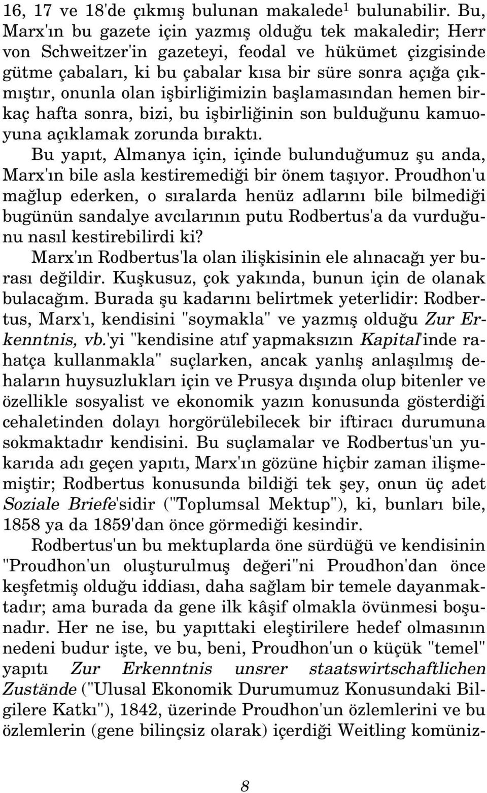 iflbirli imizin bafllamas ndan hemen birkaç hafta sonra, bizi, bu iflbirli inin son buldu unu kamuoyuna aç klamak zorunda b rakt.