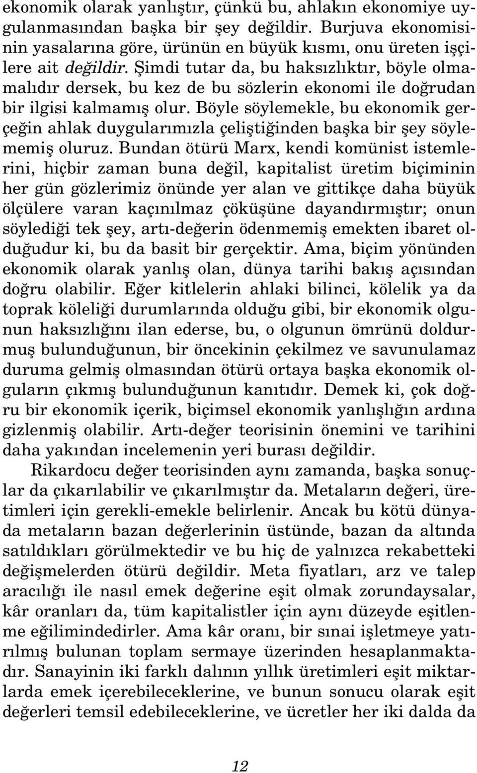 Böyle söylemekle, bu ekonomik gerçe in ahlak duygular m zla çeliflti inden baflka bir fley söylememifl oluruz.