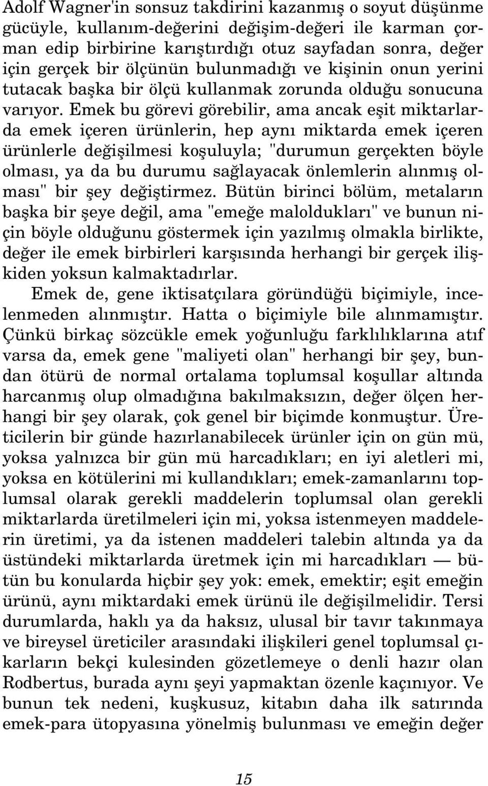 Emek bu görevi görebilir, ama ancak eflit miktarlarda emek içeren ürünlerin, hep ayn miktarda emek içeren ürünlerle de iflilmesi kofluluyla; "durumun gerçekten böyle olmas, ya da bu durumu sa layacak