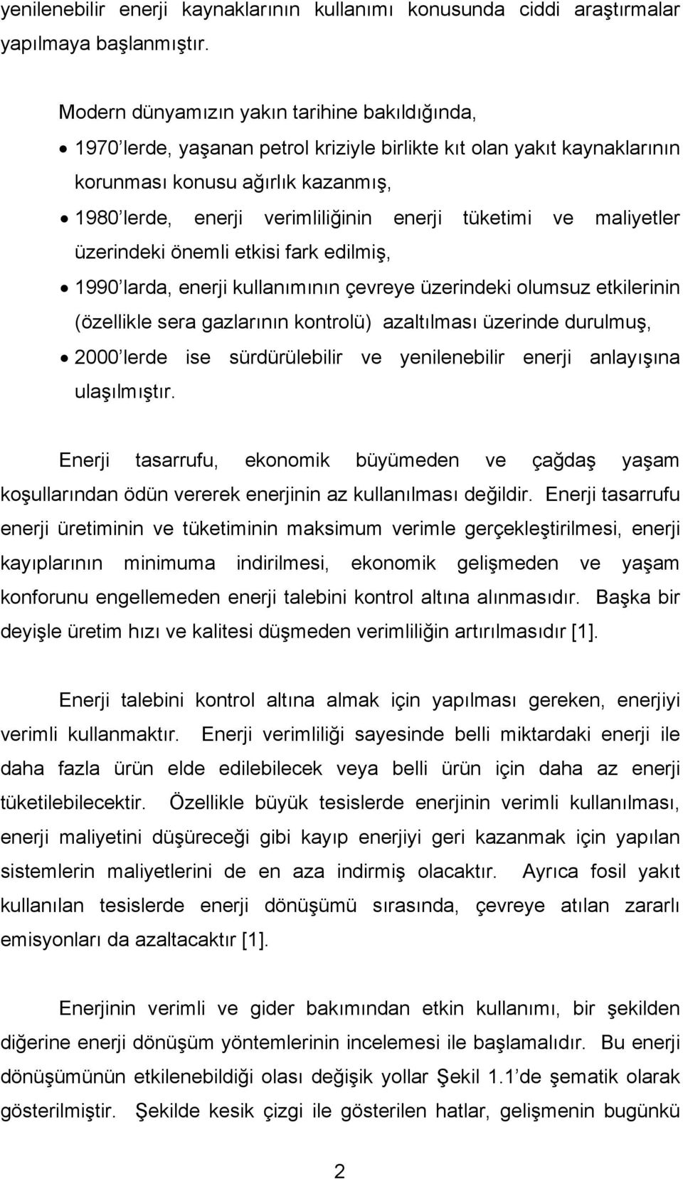 tüketimi ve maliyetler üzerindeki önemli etkisi fark edilmiş, 1990 larda, enerji kullanımının çevreye üzerindeki olumsuz etkilerinin (özellikle sera gazlarının kontrolü) azaltılması üzerinde