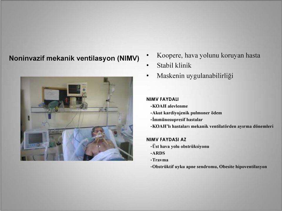 -İmmünosupresif hastalar -KOAH lı hastaları mekanik ventilatörden ayırma dönemleri NIMV