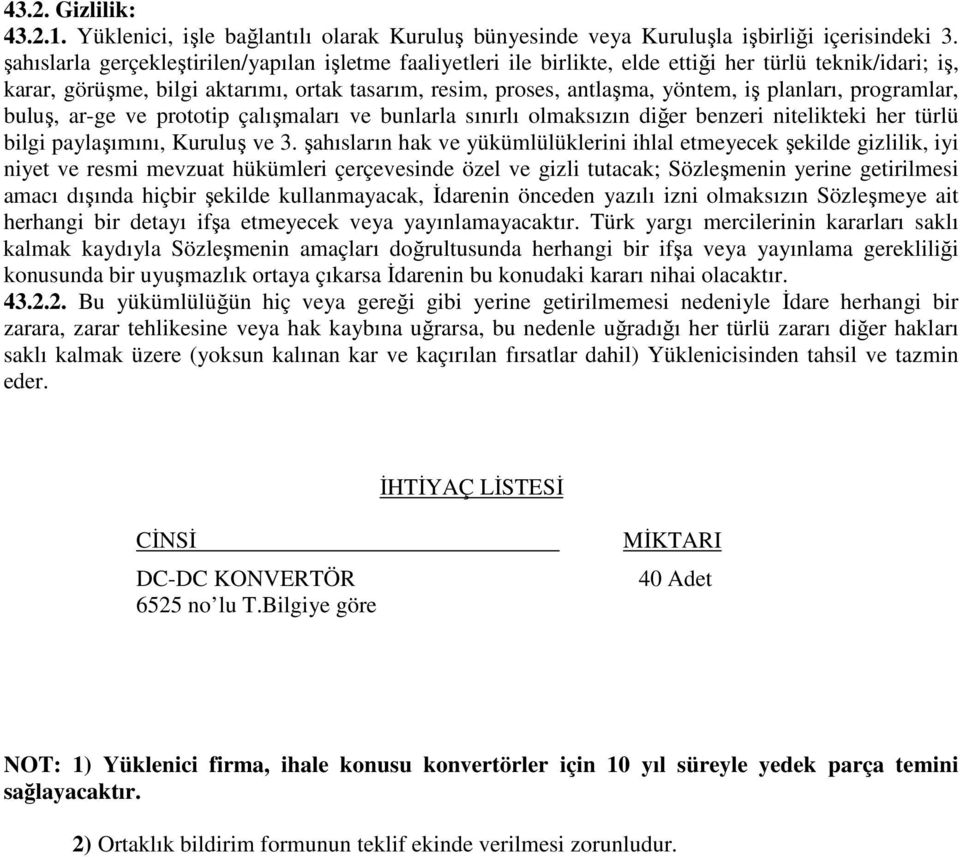 planları, programlar, buluş, ar-ge ve prototip çalışmaları ve bunlarla sınırlı olmaksızın diğer benzeri nitelikteki her türlü bilgi paylaşımını, Kuruluş ve 3.