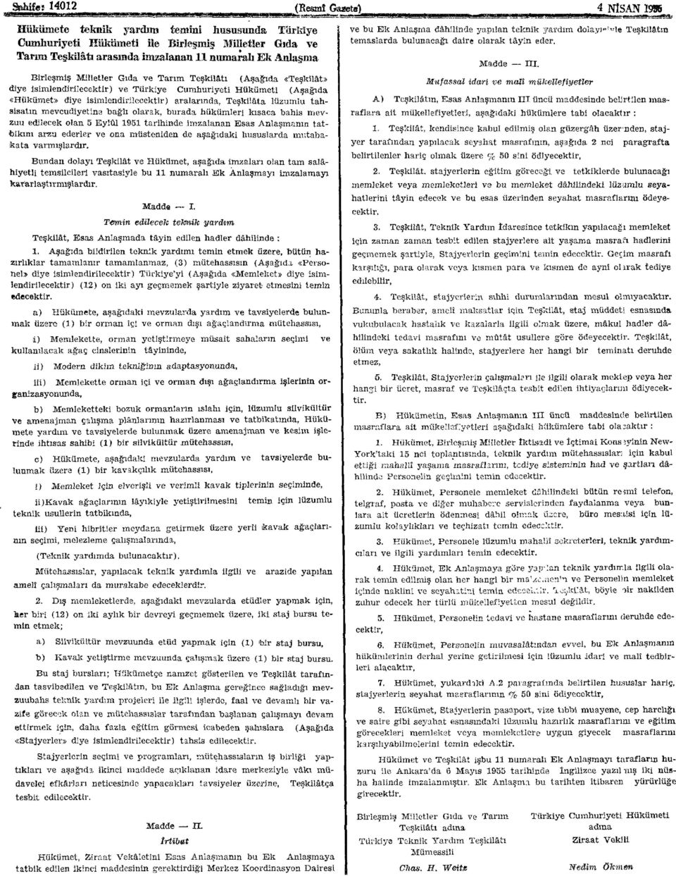 mevcudiyetine bağlı olarak, burada hükümleri kısaca bahis mevzuu edilecek olan 5 Eylül 95 tarihinde imzalanan Esas Anlaşmanın tatbikini arzu ederler ve ona müsteniden de aşağıdaki hususlarda