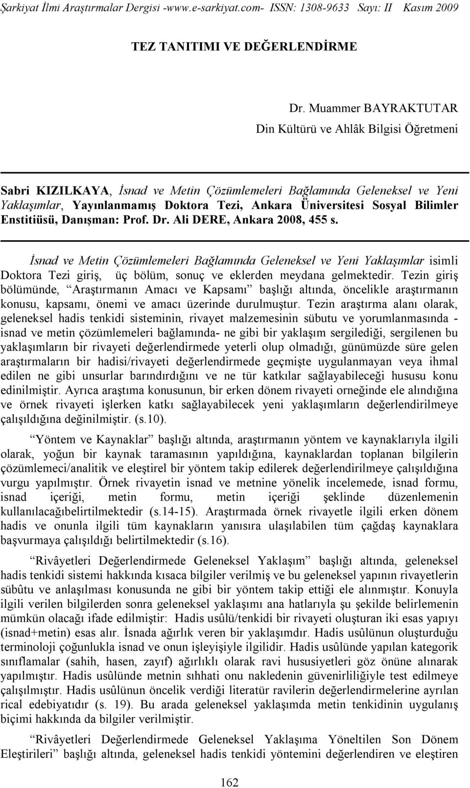 Sosyal Bilimler Enstitiüsü, Danışman: Prof. Dr. Ali DERE, Ankara 2008, 455 s.