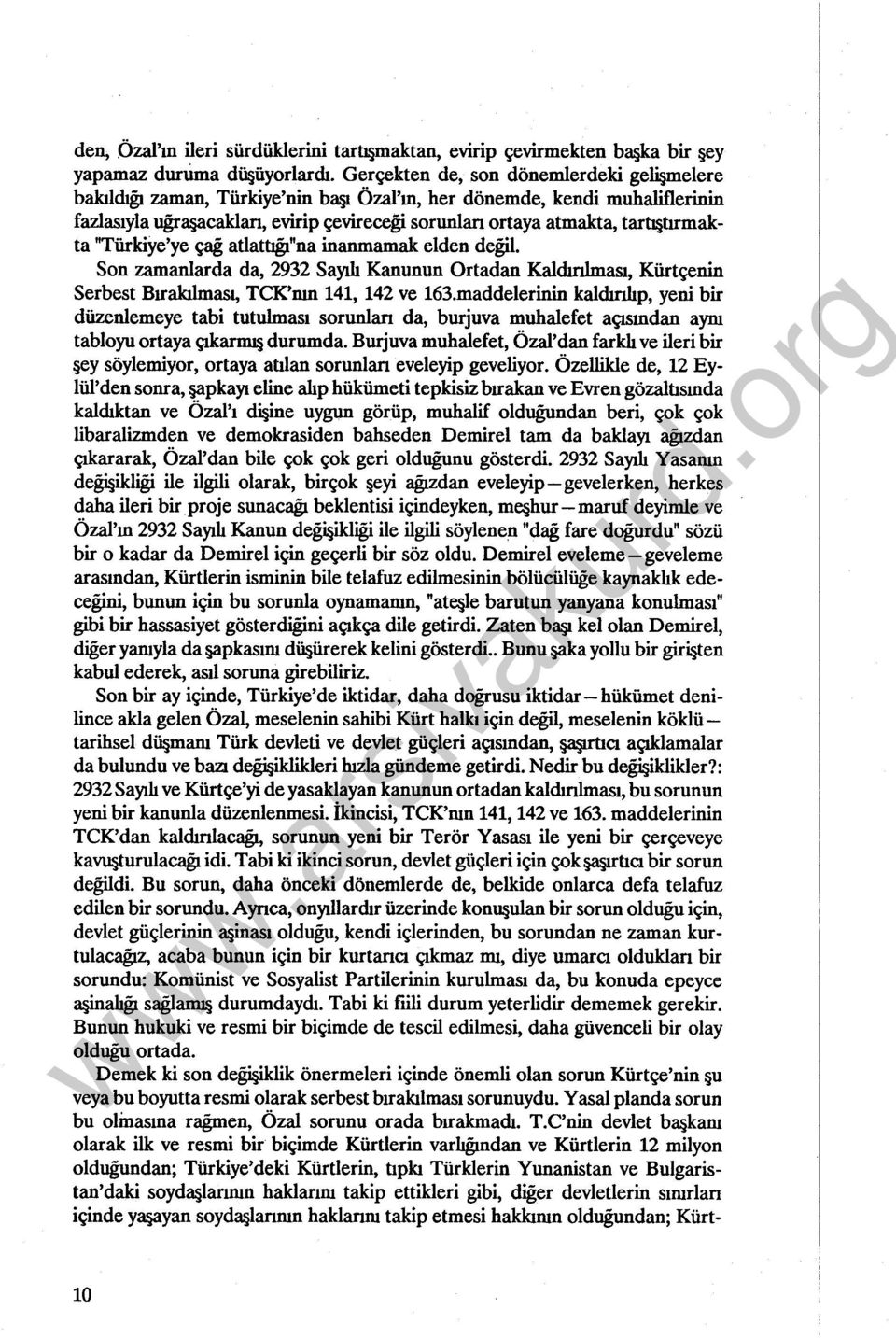 tartıştırmakta "Türkiye'ye çag atlattığı"na inanmamak elden değil. Son zamanlarda da, 2932 Sayılı Kanunun Ortadan Kaldırılması, Kürtçenin Serbest Bırakılması, TCK'nın 141, 142 ve 163.