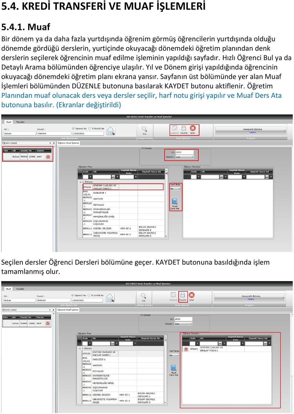 öğrencinin muaf edilme işleminin yapıldığı sayfadır. Hızlı Öğrenci Bul ya da Detaylı Arama bölümünden öğrenciye ulaşılır.