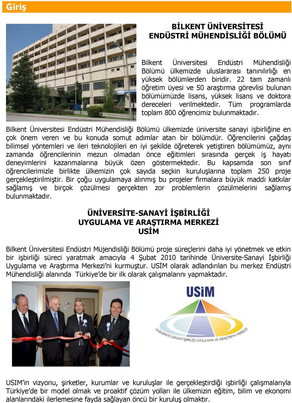 Bilkent Üniversitesi Endüstri Mühendisliği Bölümü ülkemizde üniversite sanayi işbirliğine en çok önem veren ve bu konuda somut adımlar atan bir bölümdür.