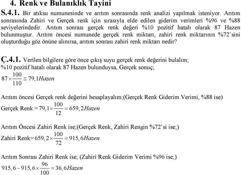 Arıtım öncesi numunede gerçek renk miktarı, zahiri renk miktarının %72 sini oluşturduğu göz önüne alınırsa, arıtım sonrası zahiri renk miktarı nedir? Ç..1.