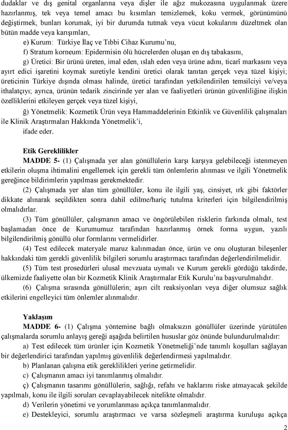 dış tabakasını, g) Üretici: Bir ürünü üreten, imal eden, ıslah eden veya ürüne adını, ticarî markasını veya ayırt edici işaretini koymak suretiyle kendini üretici olarak tanıtan gerçek veya tüzel