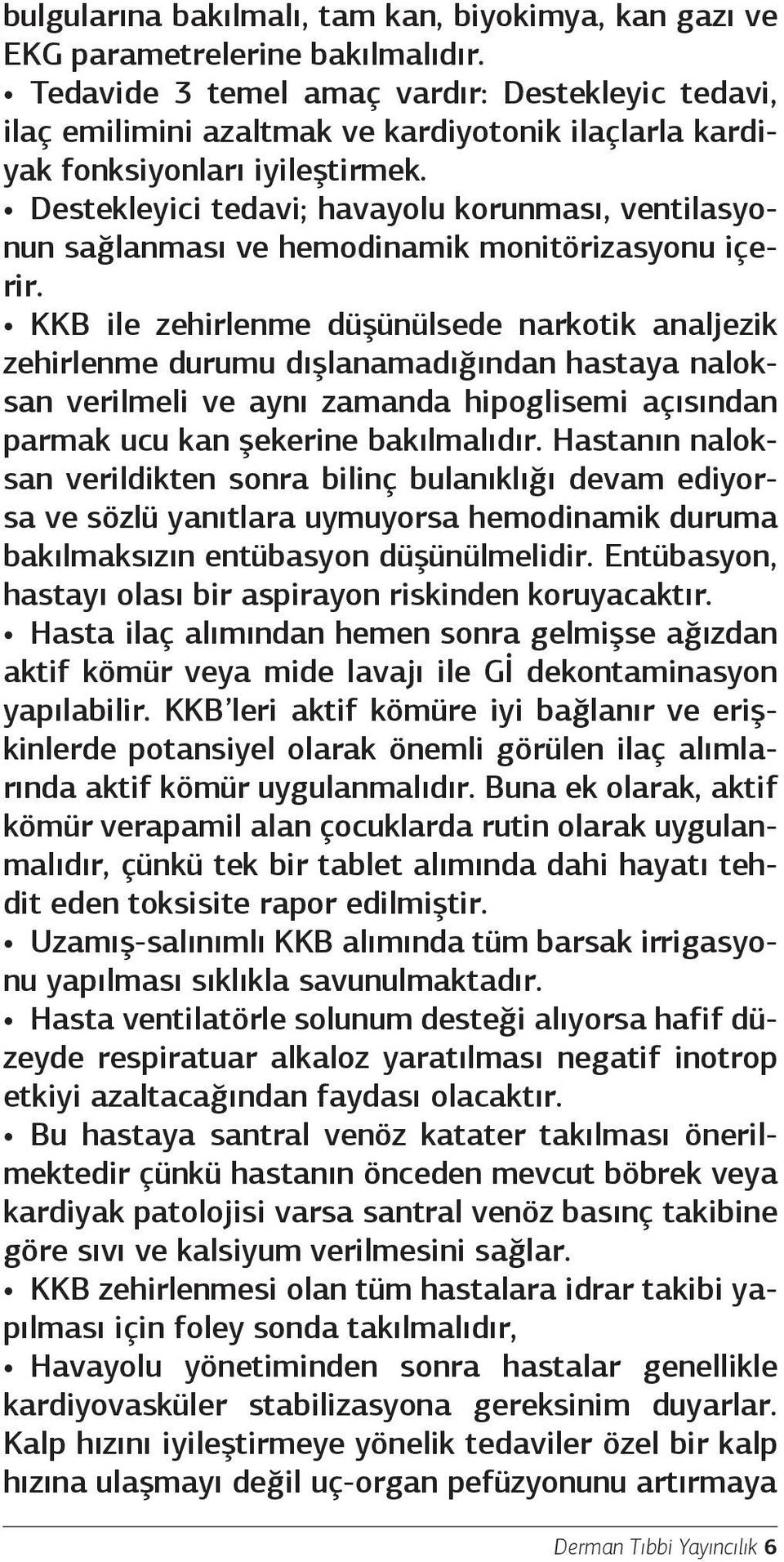 Destekleyici tedavi; havayolu korunması, ventilasyonun sağlanması ve hemodinamik monitörizasyonu içerir.