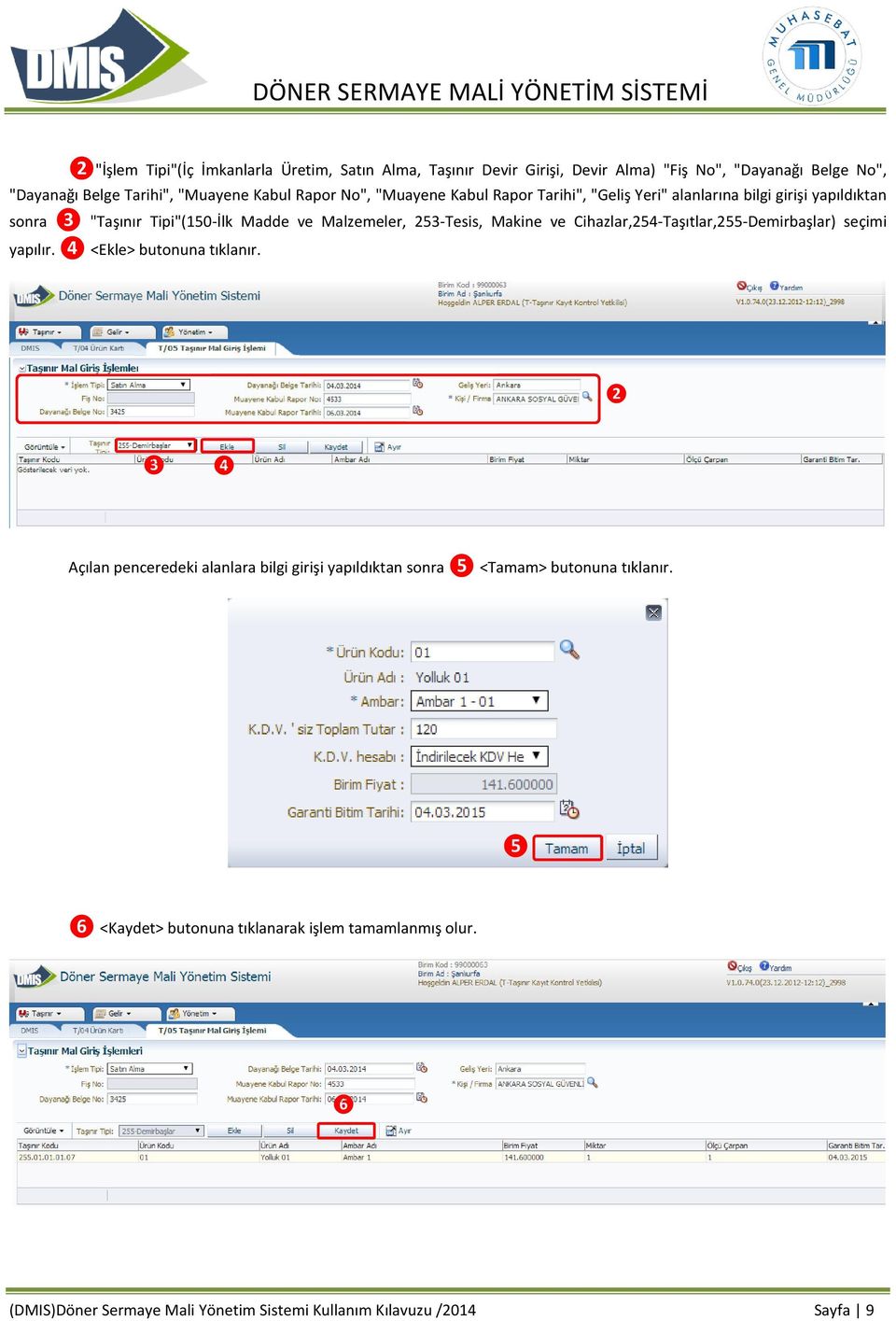 Makine ve Cihazlar,254-Taşıtlar,255-Demirbaşlar) seçimi yapılır. ❹ <Ekle> butonuna tıklanır.