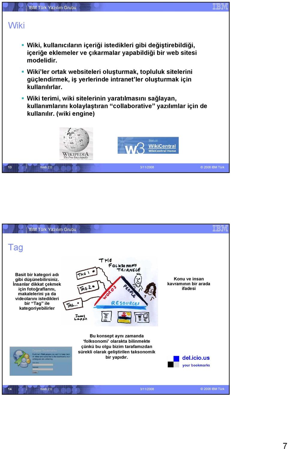 Wiki terimi, wiki sitelerinin yaratılmasını sağlayan, kullanımlarını kolaylaştıran collaborative yazılımlar için de kullanılır. (wiki engine) 13 Web 2.
