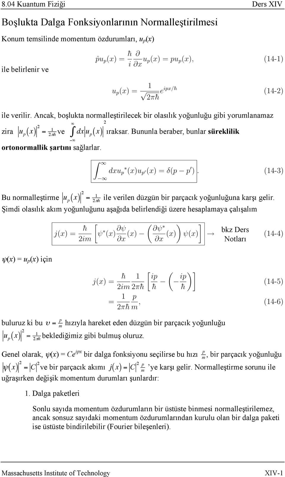 Bu noralleştire u p ( x) 2 = 2π ile verilen düzgün bir parçacık yoğunluğuna karşı gelir.