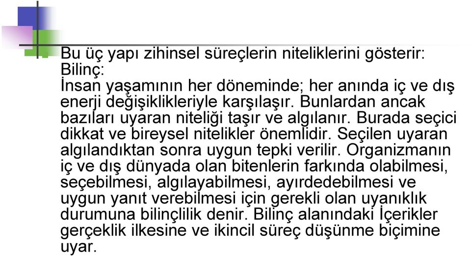 Seçilen uyaran algılandıktan sonra uygun tepki verilir.