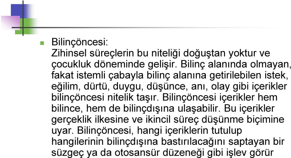 içerikler bilinçöncesi nitelik taşır. Bilinçöncesi içerikler hem bilince, hem de bilinçdışına ulaşabilir.