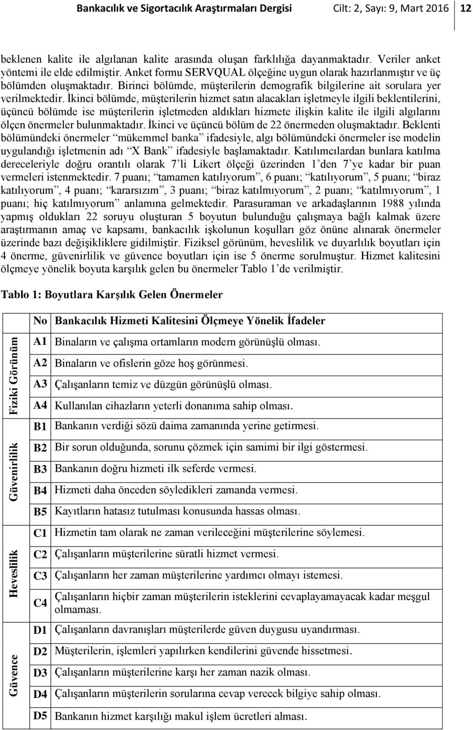 Birinci bölümde, müşterilerin demografik bilgilerine ait sorulara yer verilmektedir.