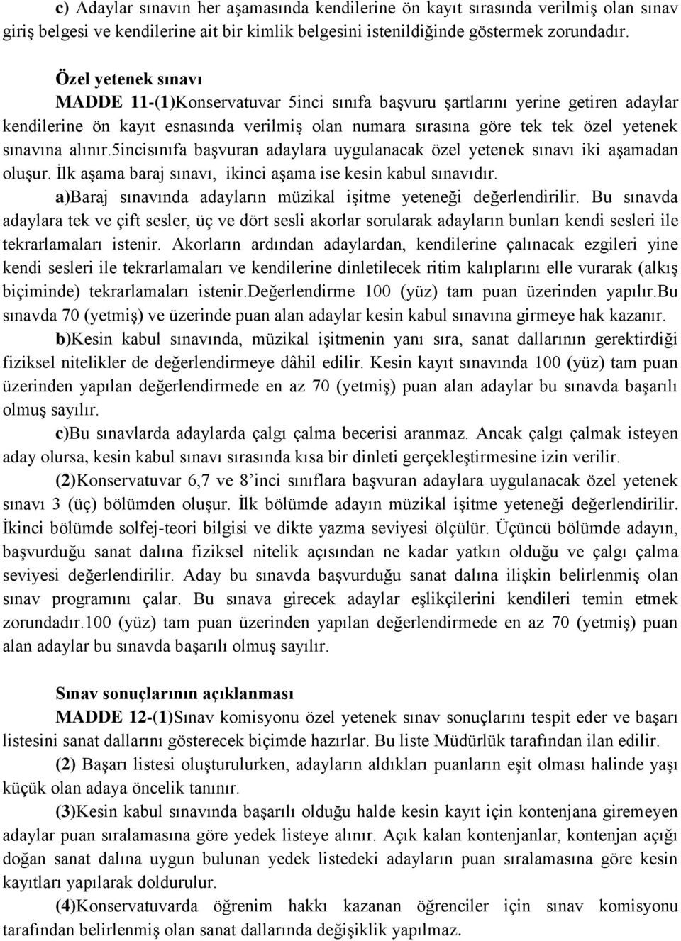 alınır.5incisınıfa başvuran adaylara uygulanacak özel yetenek sınavı iki aşamadan oluşur. İlk aşama baraj sınavı, ikinci aşama ise kesin kabul sınavıdır.