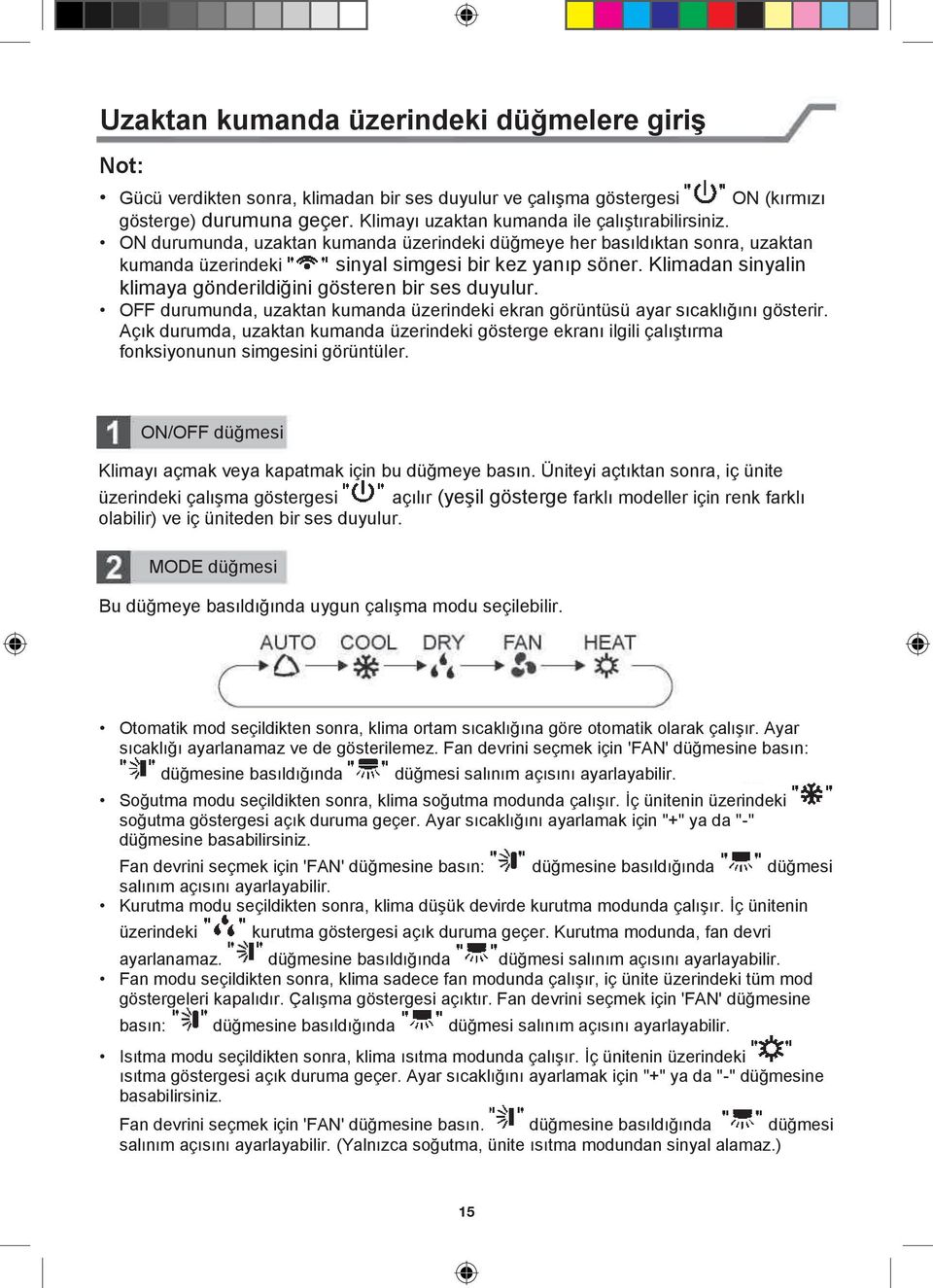 Klimadan sinyalin klimaya gönderildiğini gösteren bir ses duyulur. OFF durumunda, uzaktan kumanda üzerindeki ekran görüntüsü ayar sıcaklığını gösterir.