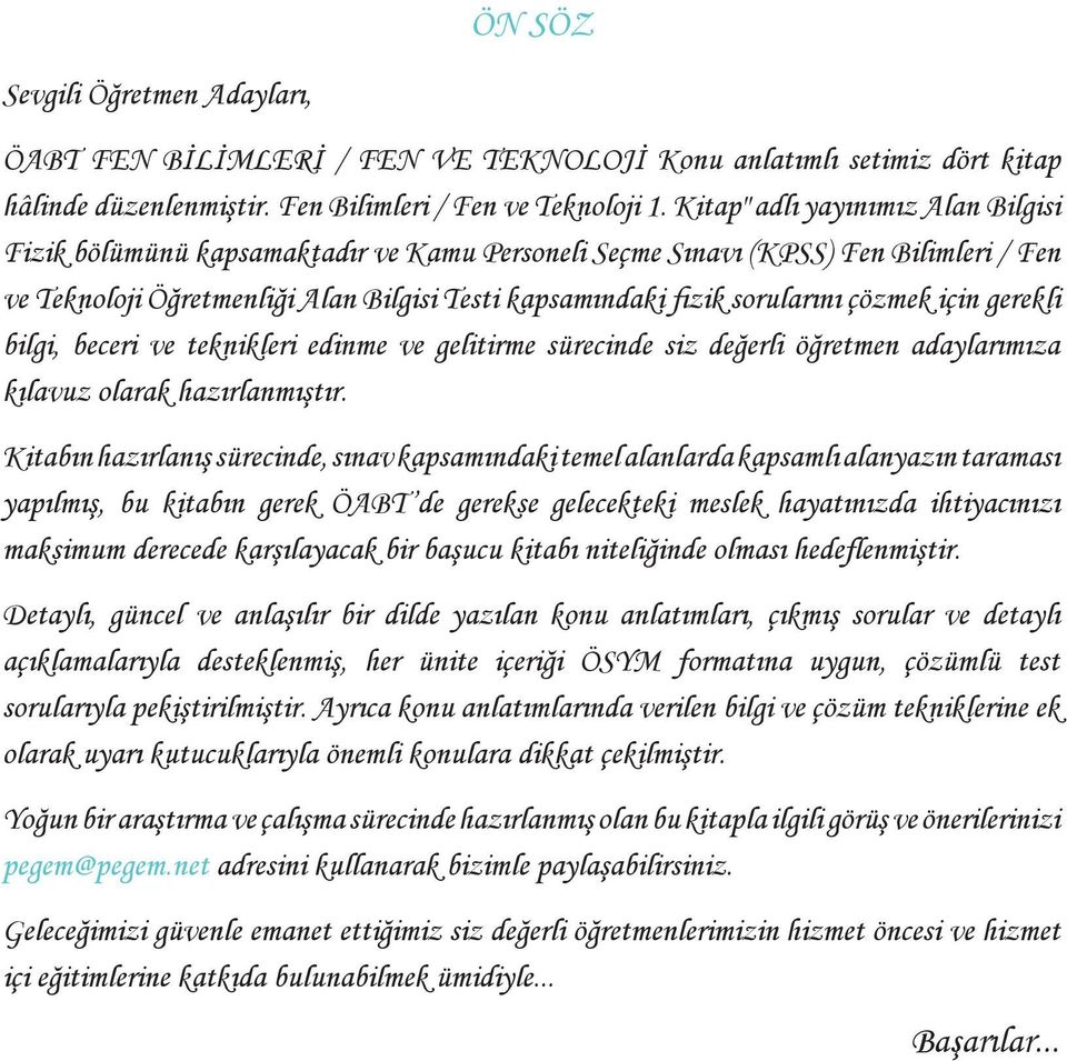 çözmek için gerekli bilgi, beceri ve teknikleri edinme ve gelitirme sürecinde siz değerli öğretmen adaylarımıza kılavuz olarak hazırlanmıştır.